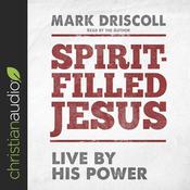 Spirit-Filled Jesus by  Mark Driscoll audiobook