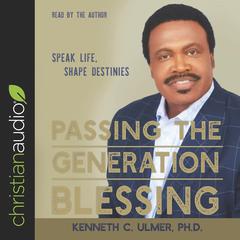 Passing the Generation Blessing by Bishop Kenneth C. Ulmer audiobook
