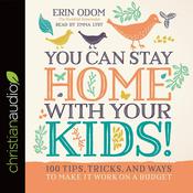 You Can Stay Home with Your Kids! by  Erin Odom audiobook