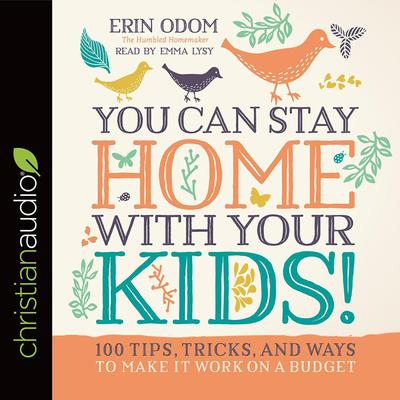 You Can Stay Home with Your Kids! by Erin Odom audiobook