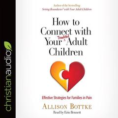 How to Connect with Your Troubled Adult Children by Allison Bottke audiobook