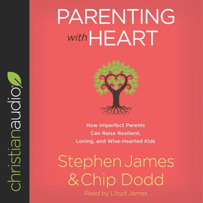 Parenting with Heart by Stephen James audiobook
