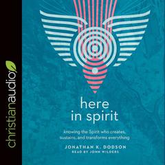 Here in Spirit by Jonathan K. Dodson audiobook