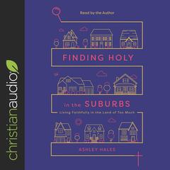 Finding Holy in the Suburbs by Ashley Hales audiobook