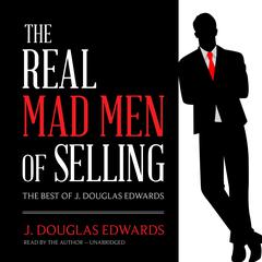 The Real Mad Men of Selling by J. Douglas Edwards audiobook