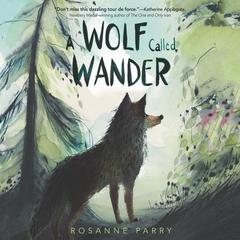 A Wolf Called Wander by Rosanne Parry audiobook