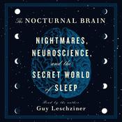 The Nocturnal Brain by  Dr. Guy Leschziner audiobook