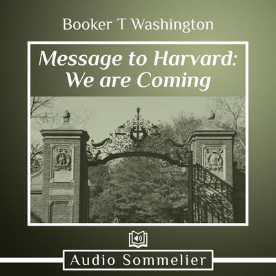 Message to Harvard: We are Coming by Booker T. Washington audiobook