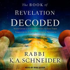 The Book of Revelation Decoded by Rabbi K. A. Schneider audiobook