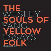 The Souls of Yellow Folk by  Wesley Yang audiobook