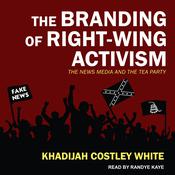 The Branding of Right-Wing Activism by  Khadijah Costley White audiobook
