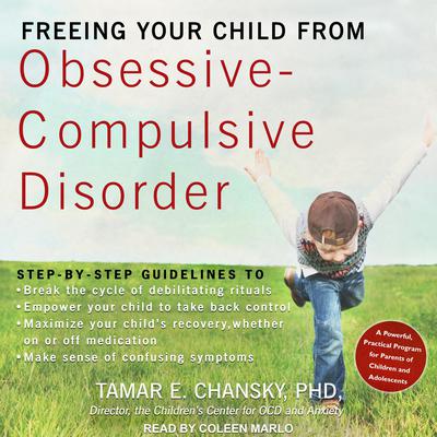 Freeing Your Child from Obsessive-Compulsive Disorder by Tamar E. Chansky audiobook