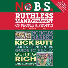 No B.S. Ruthless Management of People and Profits by Dan S. Kennedy audiobook