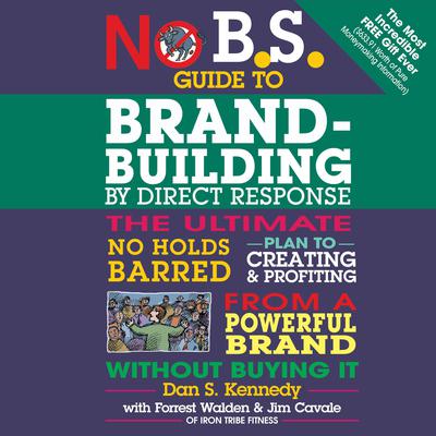 No B.S. Guide to Brand-Building by Direct Response by Dan S. Kennedy audiobook