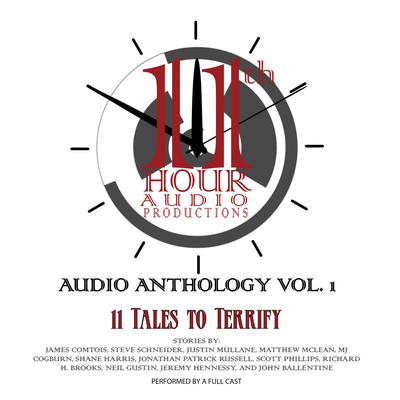11th Hour Audio Productions Audio Anthology, Vol. 1 by James Comtois audiobook