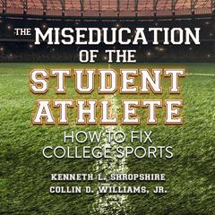 The Miseducation of the Student Athlete by Kenneth L. Shropshire audiobook