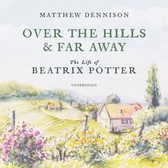 Over the Hills and Far Away by Matthew Dennison audiobook