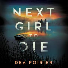 Next Girl to Die by Dea Poirier audiobook
