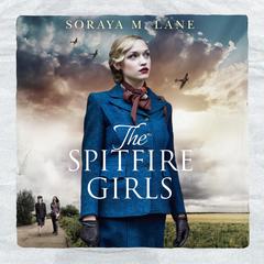 The Spitfire Girls by Soraya M. Lane audiobook