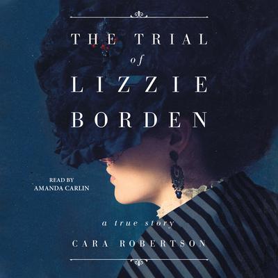 The Trial of Lizzie Borden by Cara Robertson audiobook