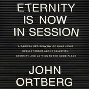 Eternity is Now in Session by  John Ortberg audiobook