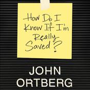 How Do I Know if I'm Really Saved by  John Ortberg audiobook