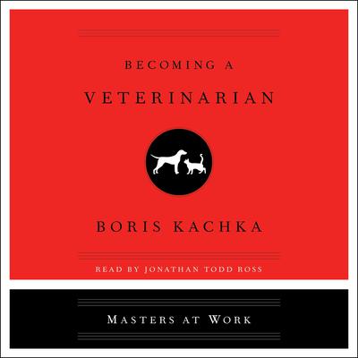 Becoming a Veterinarian by Boris Kachka audiobook