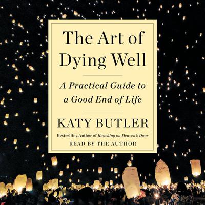 The Art of Dying Well by Katy Butler audiobook