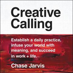 Creative Calling by Chase Jarvis audiobook