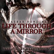 Life through a Mirror by  Caesar Rondina audiobook