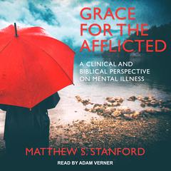 Grace for the Afflicted by Matthew S. Stanford audiobook