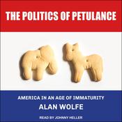 The Politics of Petulance by  Alan Wolfe audiobook