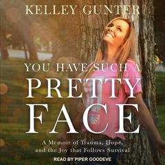 You Have Such A Pretty Face by Kelley Gunter audiobook