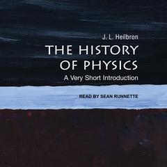 The History of Physics by J.L. Heilbron audiobook
