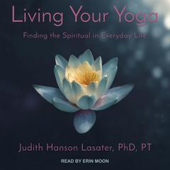 Living Your Yoga by Judith Hanson Lasater audiobook