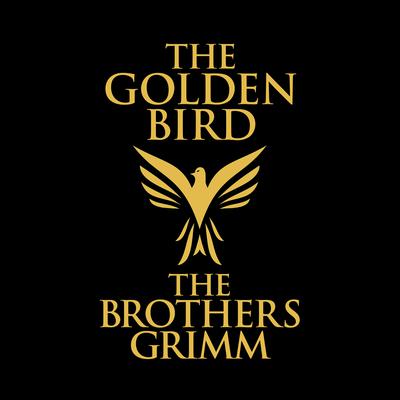 The Golden Bird by the Brothers Grimm audiobook