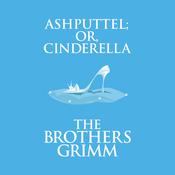 Ashputtel (or, Cinderella) by  The Brothers Grimm audiobook