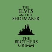The Elves and the Shoemaker by  The Brothers Grimm audiobook