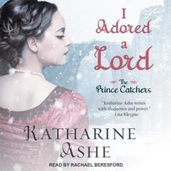 I Adored a Lord by Katharine Ashe audiobook