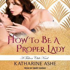 How to Be a Proper Lady by Katharine Ashe audiobook