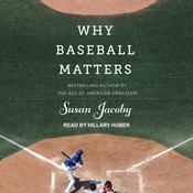 Why Baseball Matters by  Susan Jacoby audiobook