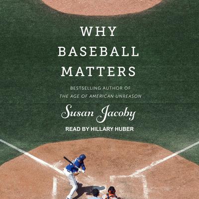 Why Baseball Matters by Susan Jacoby audiobook