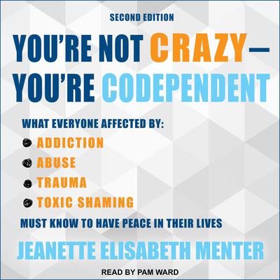 You're Not Crazy - You're Codependent by Jeanette Elisabeth Menter audiobook
