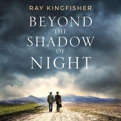 Beyond the Shadow of Night by Ray Kingfisher audiobook
