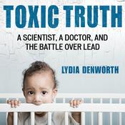 Toxic Truth by  Lydia Denworth audiobook