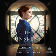 An Hour Unspent by Roseanna M. White audiobook