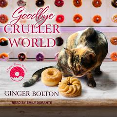 Goodbye Cruller World by Ginger Bolton audiobook