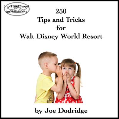 250 Tips and Tricks for Walt Disney World Resort by Joe Dodridge audiobook
