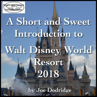 A Short and Sweet Introduction to Walt Disney World Resort: 2018 by Joe Dodridge audiobook