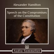 Speech on the Compromises of the Constitution by  Alexander Hamilton audiobook